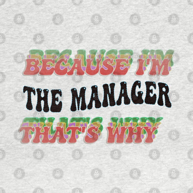 BECAUSE I'M - THE MANAGER,THATS WHY by elSALMA